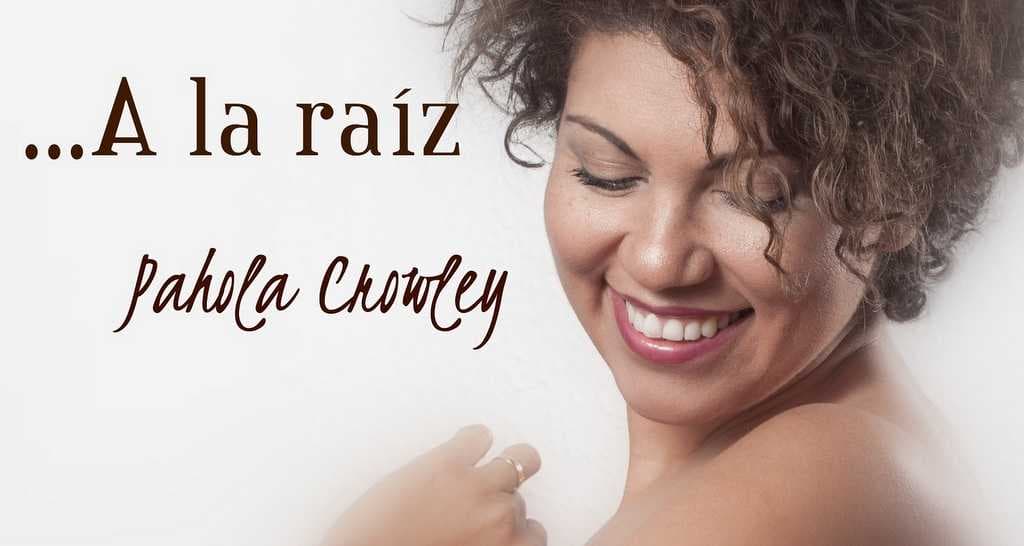 Pahola Crowley- A la Raíz